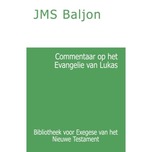 Commentaar Op Het Evangelie Van Lukas - Bibliotheek Voor Exegese Van Het Nieuwe Testament - J.M.S. Baljon