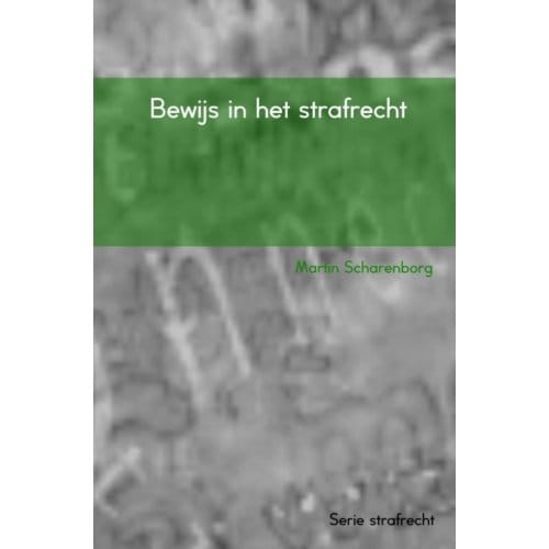 Bewijs In Het Strafrecht - Martin Scharenborg