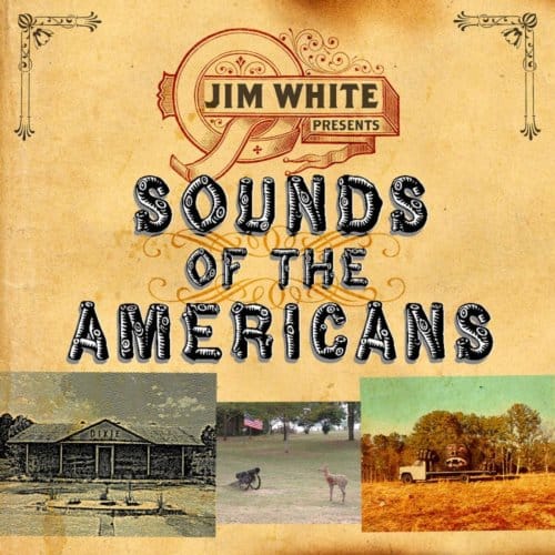 Sounds Of The Americans - Jim White