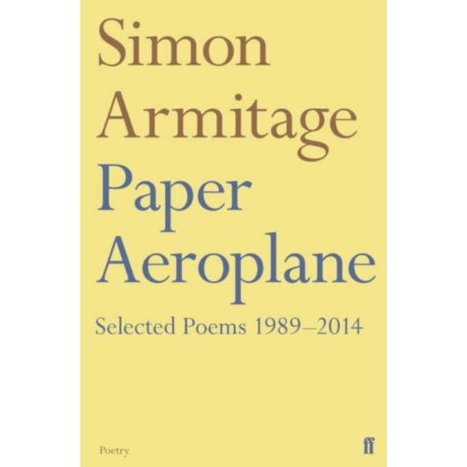 Paper Aeroplane: Selected Poems 1989-2014 - Simon Armitage