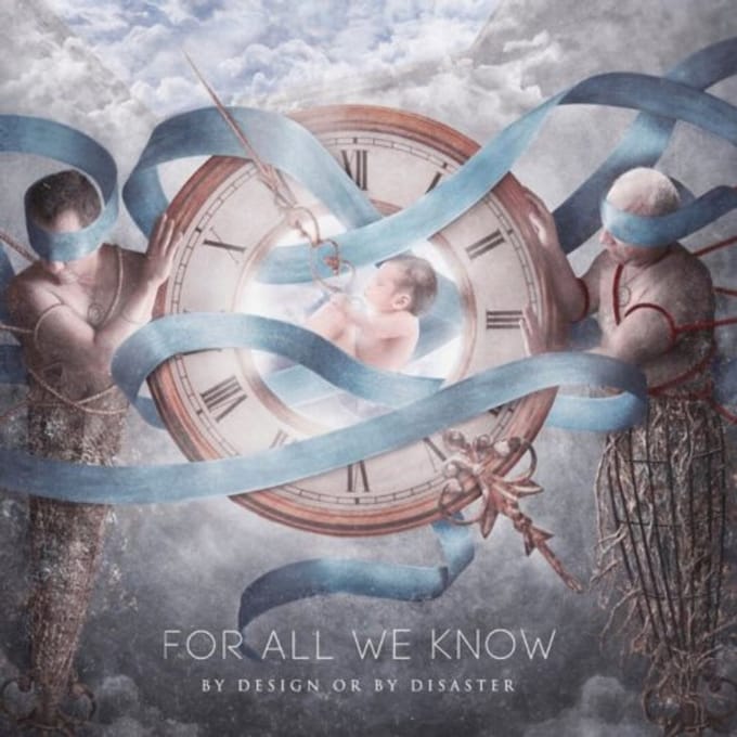 By Design Or By Disaster - For All We Know