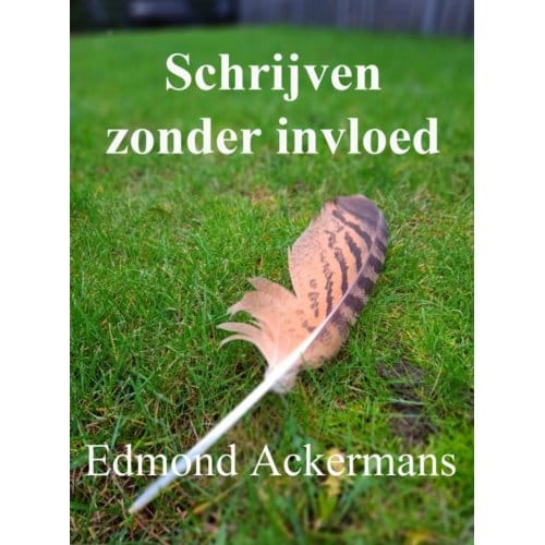 Schrijven Zonder Invloed - Edmond Ackermans