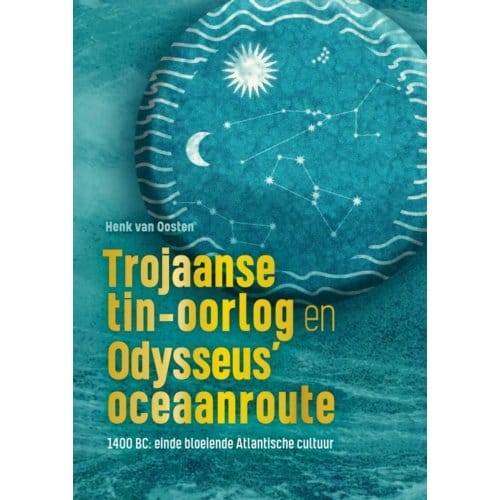 Trojaanse Tin-Oorlog En Odysseus’ Oceaanroute - Henk Van Oosten