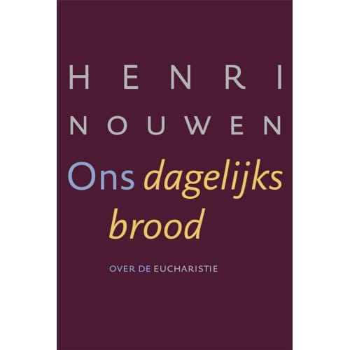 Ons Dagelijks Brood - Henri Nouwen