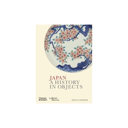 Japan - A History In Objects - Angus Lockyer