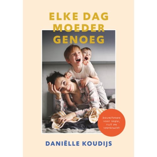 Elke Dag Moeder Genoeg - Daniëlle Koudijs