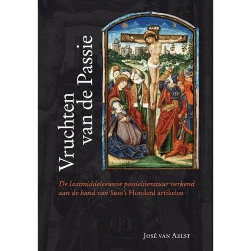 Vruchten Van De Passie - Middeleeuwse Studies En Bronnen - José van Aelst