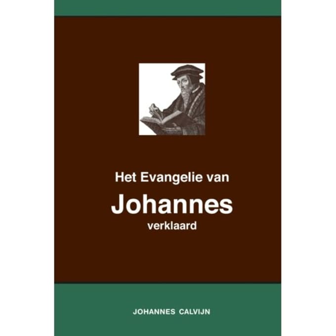 Het Evangelie Van Johannes Verklaard - Johannes Calvijn
