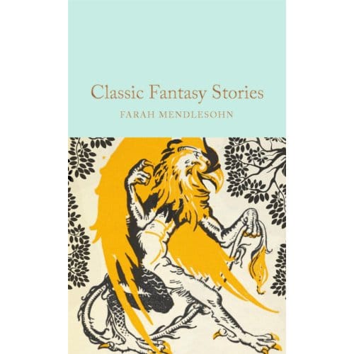Classic Fantasy Stories - Macmillan Collector's Library - Farah Mendlesohn