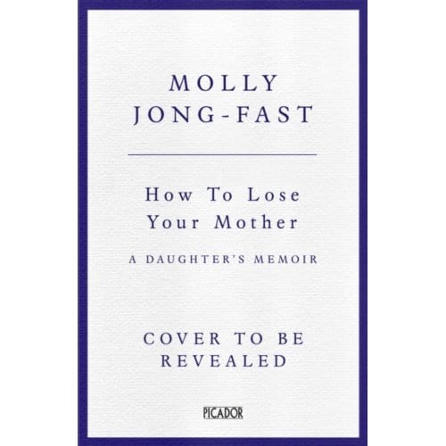 How To Lose Your Mother - Molly Jong-Fast