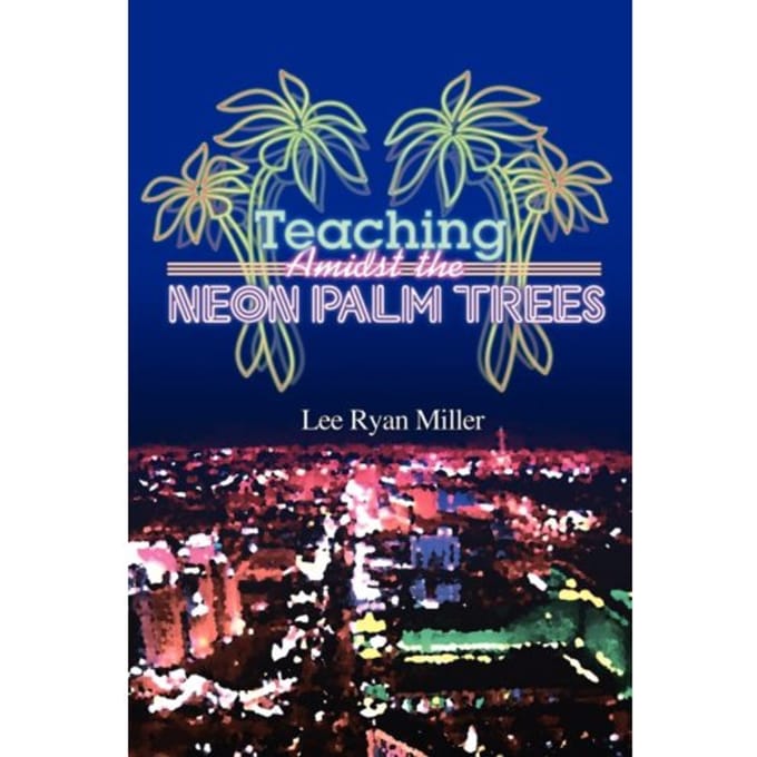 Teaching Amidst The Neon Palm Trees - Lee Ryan Miller