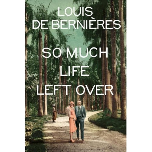 So Much Life Left Over - Louis de Bernieres