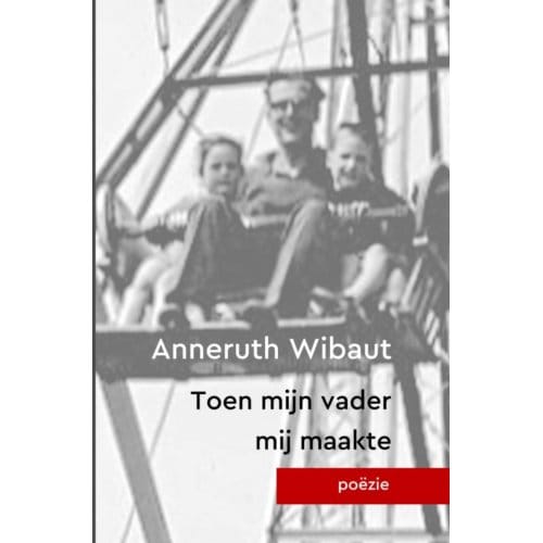 Toen Mijn Vader Mij Maakte - Anneruth Wibaut