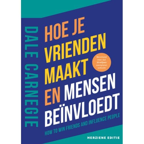 Hoe Je Vrienden Maakt En Mensen Beïnvloedt - Dale Carnegie