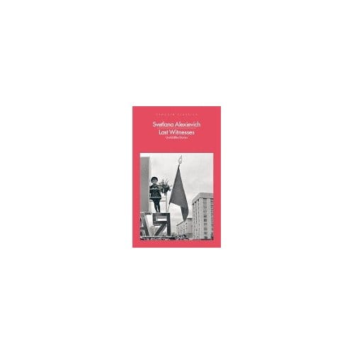 Last Witnesses - Svetlana Alexievich