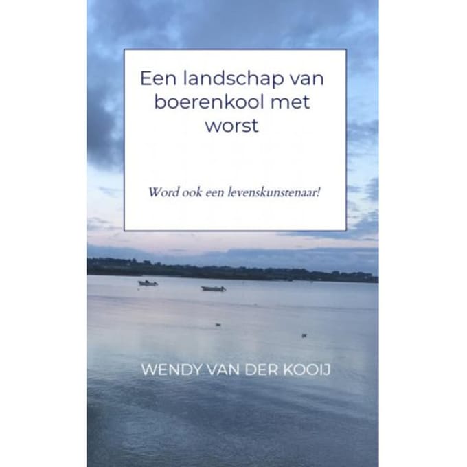 Een Landschap Van Boerenkool Met Worst - Wendy van der Kooij