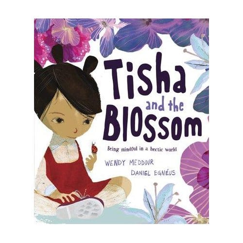 Tisha And The Blossom: A Beautiful Story About Mindfulness And Slowing Down - Wendy Meddour
