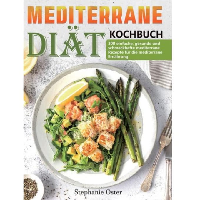 Mediterrane-Diät Kochbuch - Stephanie Oster