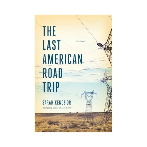 The Last American Road Trip - Sarah Kendzior