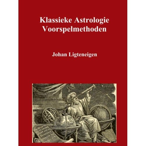 Klassieke Astrologie Voorspelmethoden - Johan Ligteneigen