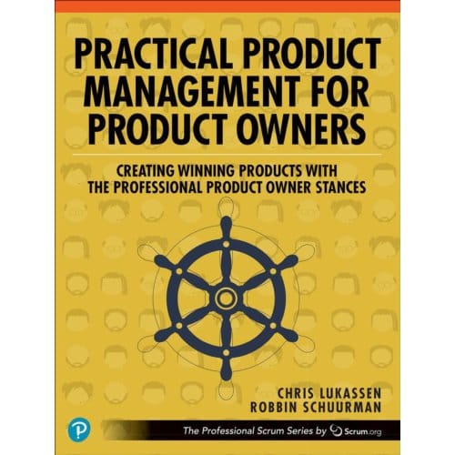 Practical Product Management For Product Owners - The Professional Scrum Series - Chris Lukassen