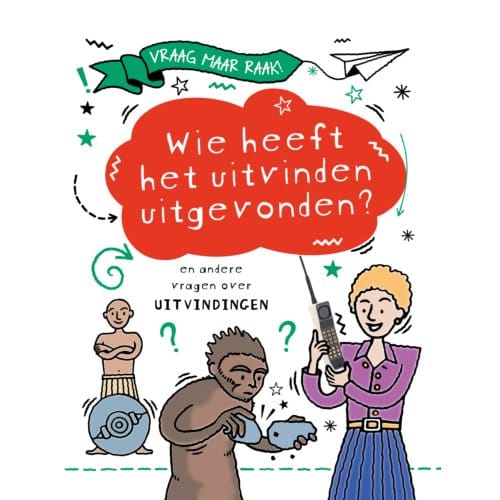 Wie Heeft Het Uitvinden Uitgevonden? - Vraag Maar Raak! - Clive Gifford