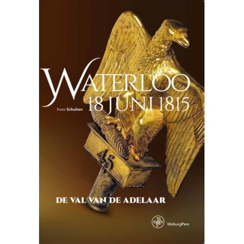 Waterloo 18 Juni 1815 - Kees Schulten