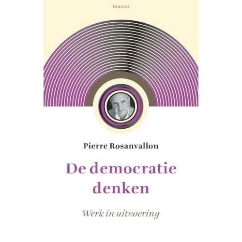 De Democratie Denken - Pierre Rosanvallon