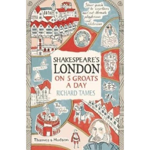 Shakespeare's London On 5 Groats A Day - Richard Tames