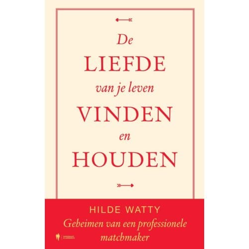 De Liefde Van Je Leven Vinden En Houden - Hilde Watty