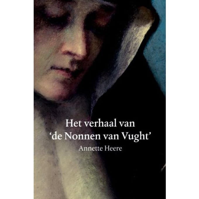 Het Verhaal Van De Nonnen Van Vught - Annette Heere