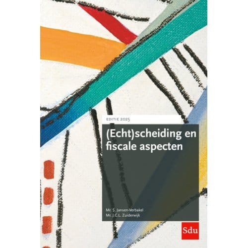 (Echt)Scheiding En Fiscale Aspecten. Editie 2025 - Mr. S. Jansen-Verbakel