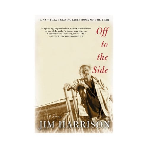 Off To The Side - Jim Harrison