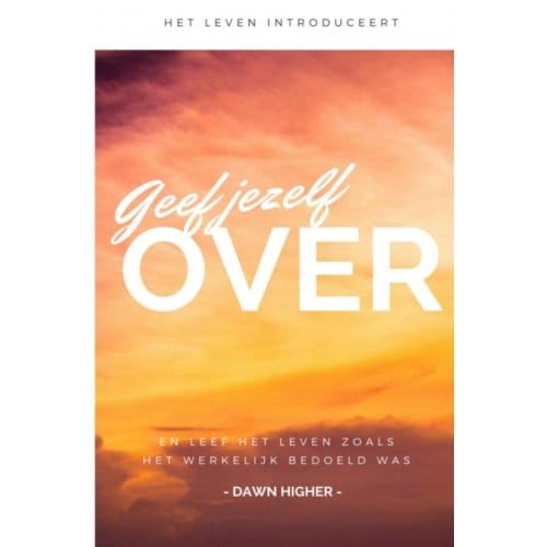 Geef Jezelf Over - Dawn Higher