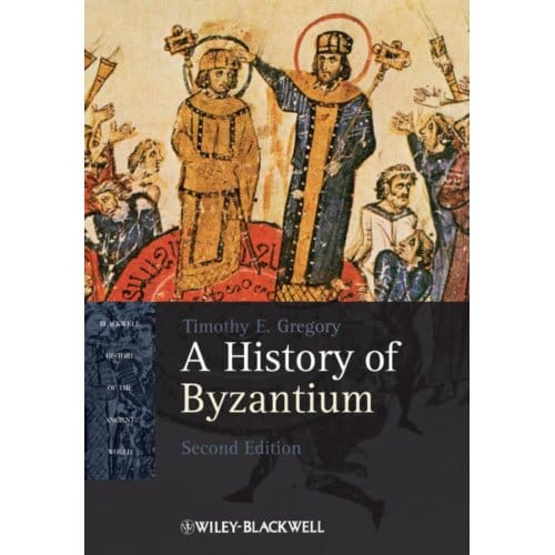 A History Of Byzantium - Timothy E. Gregory
