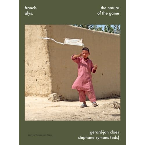 Francis Alÿs. The Nature Of The Game