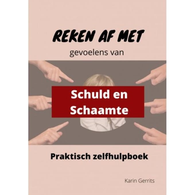 Reken Af Met Schuld- En Schaamtegevoel - Karin Gerrits