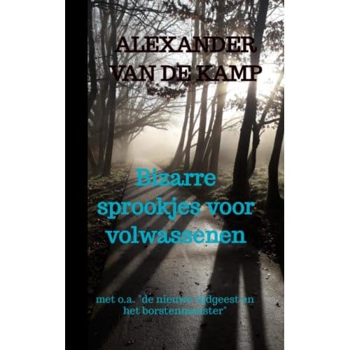 Bizarre Sprookjes Voor Volwassenen - Alexander van de Kamp