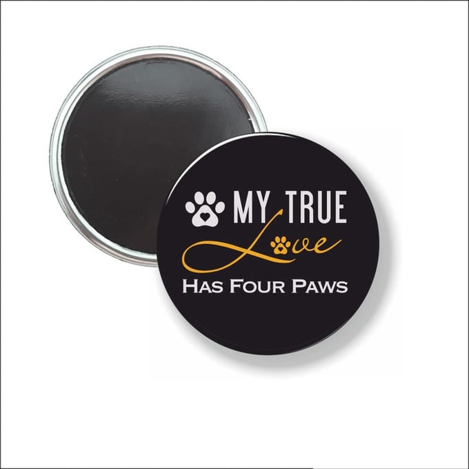 Button Met Magneet 58 MM - My True Love Has Four Paws - NIET VOOR KLEDING