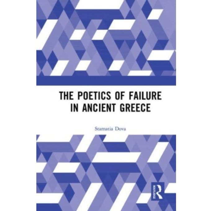 The Poetics Of Failure In Ancient Greece - Stamatia Dova