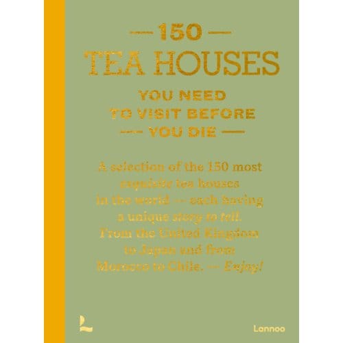150 Tea Houses You Need To Visit Before You Die - Léa Teuscher