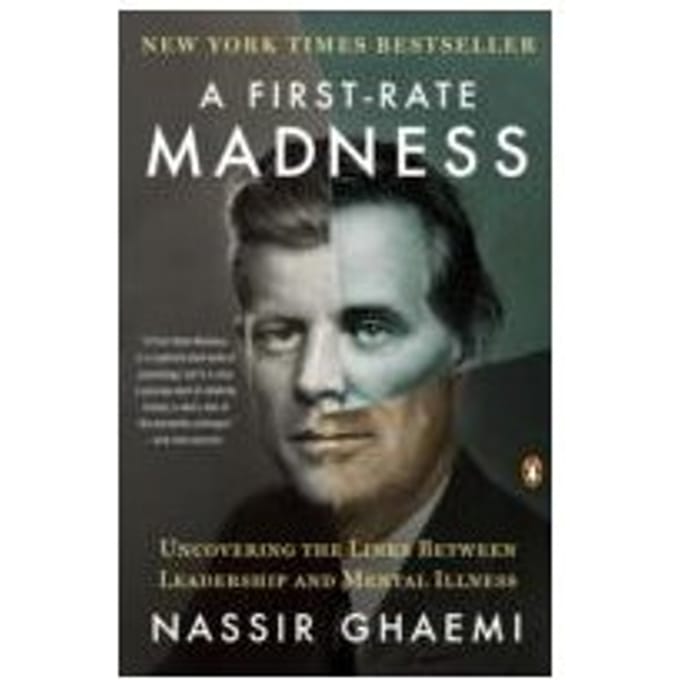 A First-Rate Madness : Uncovering the Links Between Leadership and Mental Illness - Nassir S. Ghaemi