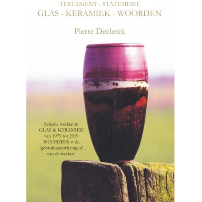 Testament - Statement / Glas - Keramiek - Woorden - Pierre Declerck