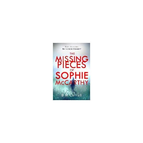 The Missing Pieces Of Sophie Mccarthy - B M Carroll