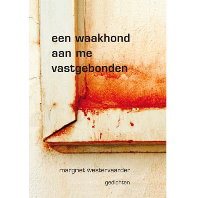 Een Waakhond Aan Me Vastgebonden - Margriet Westervaarder