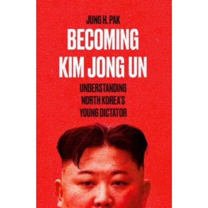 Becoming Kim Jong Un - Jung H. Pak