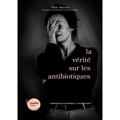 La Vérité Sur Les Antibiotics - Maïté Matterne