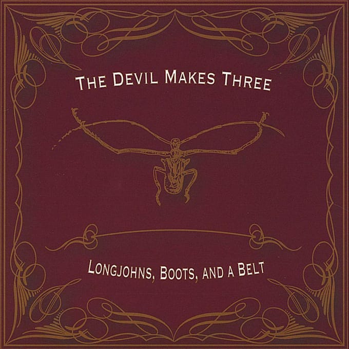 Longjohns, Boots And A Belt - Devil Makes Three
