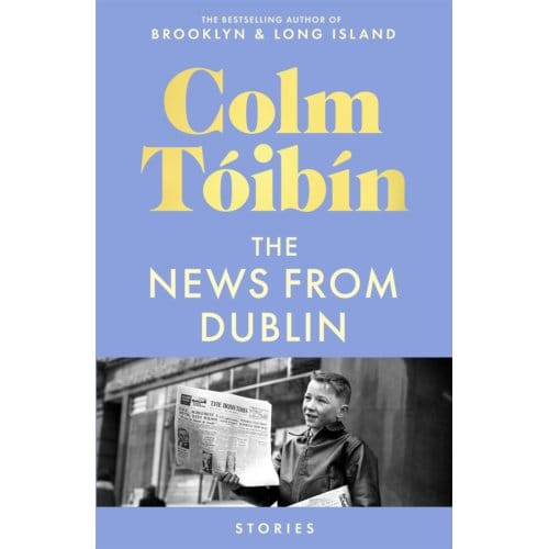 The News From Dublin - Colm Toibin