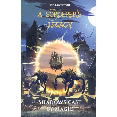 Shadows Cast By Magic - A Sorcerer's Legancy - Ian Laverman